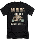 Mining Trucker Before Coffee Trucker Coffee Lover Tshirtconcepts Marvin Poppe T-Shirt