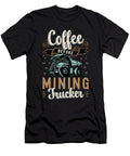 Mining Trucker Coffee Before Miner Coffee Lover Tshirtconcepts Marvin Poppe T-Shirt