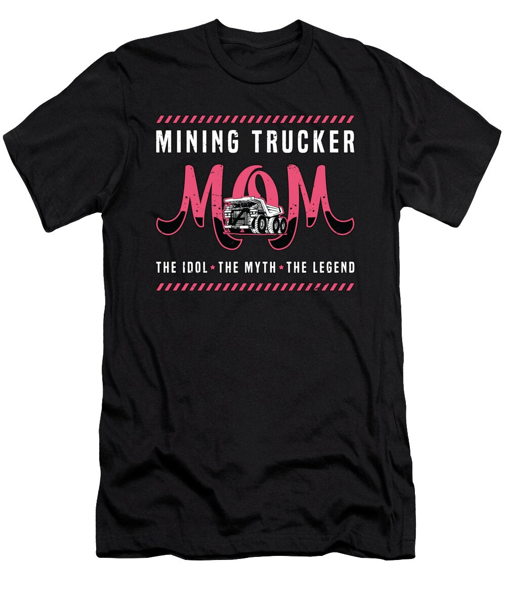 Mining Trucker Mom the Idol the Heavy Equipment Tshirtconcepts Marvin Poppe T-Shirt