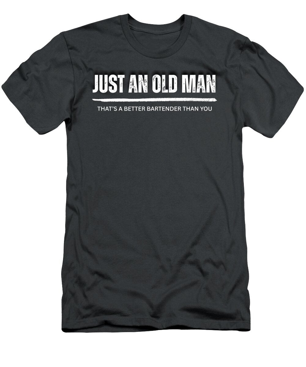 Mixology Mastery Just an Old Man Your Superior Bartender in a Hilarious Senior Bartender T-Shirt