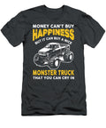 Money Cant Buy Happiness But It Can Buy a Nice Monster Truck That You Can Cry in Anh Nguyen T-Shirt