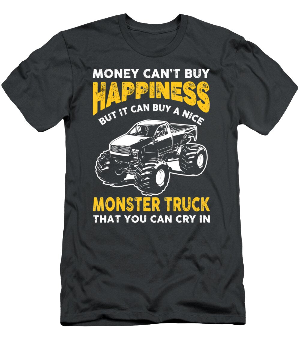 Money Cant Buy Happiness But It Can Buy a Nice Monster Truck That You Can Cry in Anh Nguyen T-Shirt