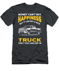 Money Cant Buy Happiness But It Can Buy a Nice Truck That You Can Cry in Anh Nguyen T-Shirt