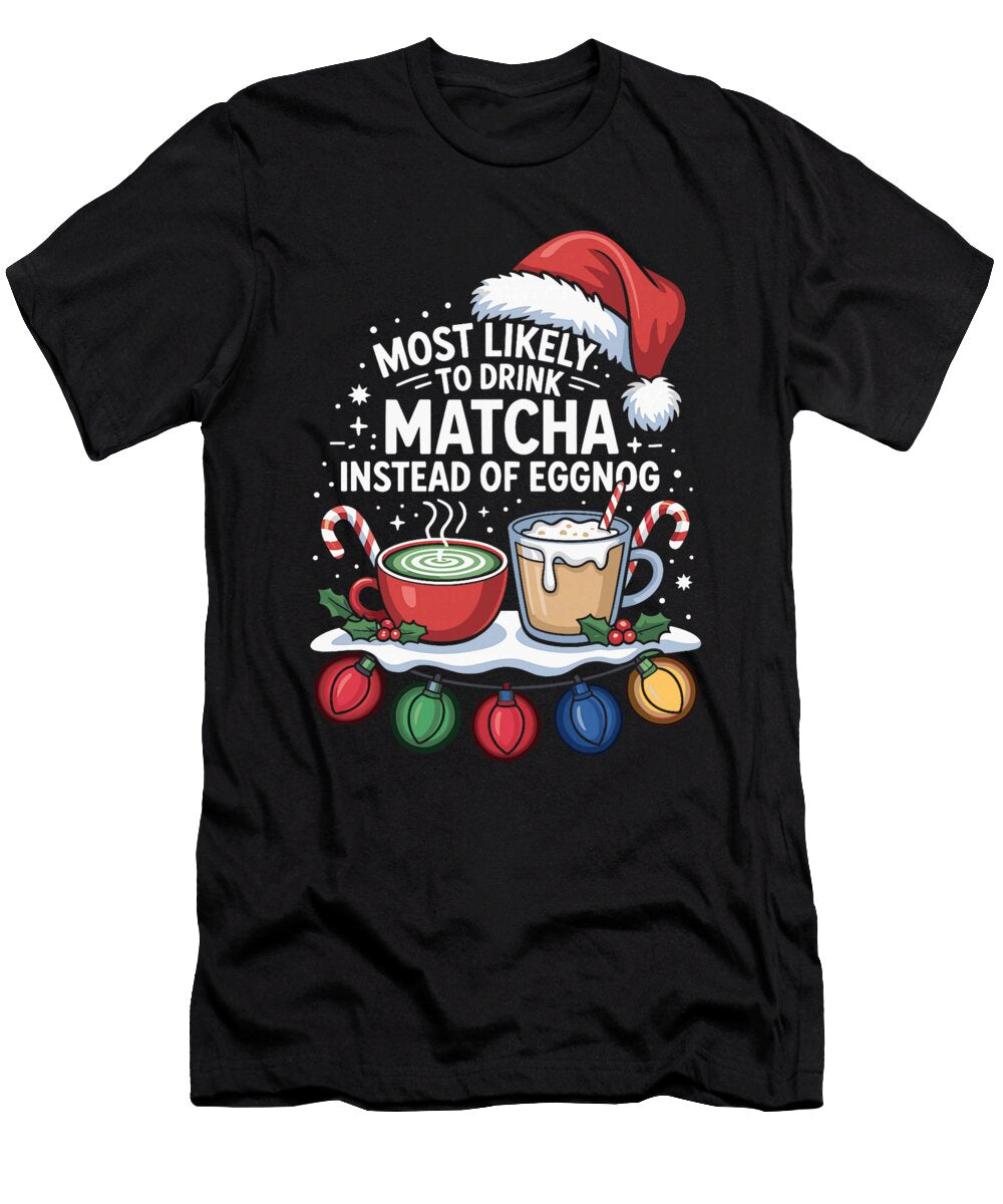 Most Likely to Drink Matcha Instead of Eggnog Natalie Lidford T-Shirt