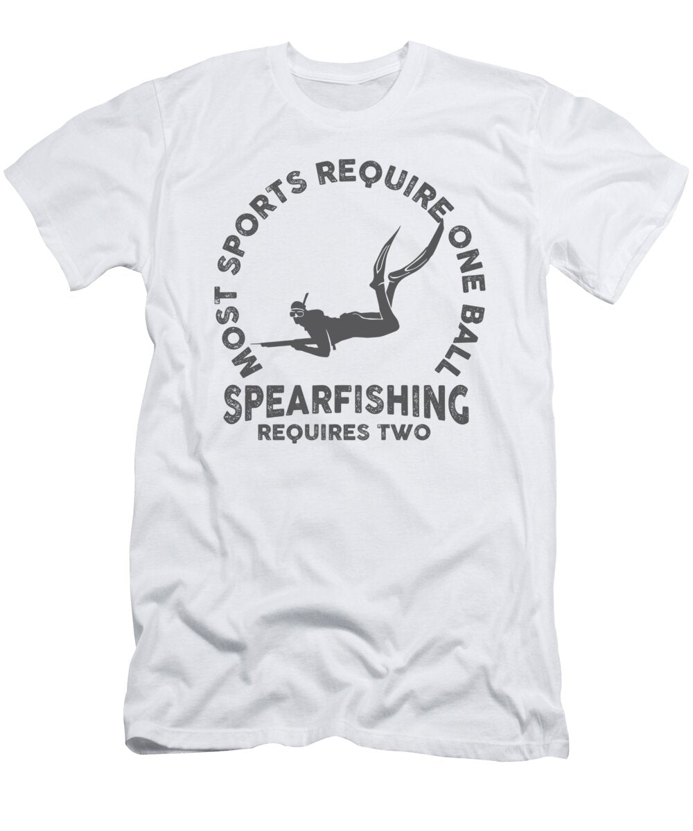 Most Sports Require One Ball Spearfishing Requires Two Jan Deelmann T-Shirt