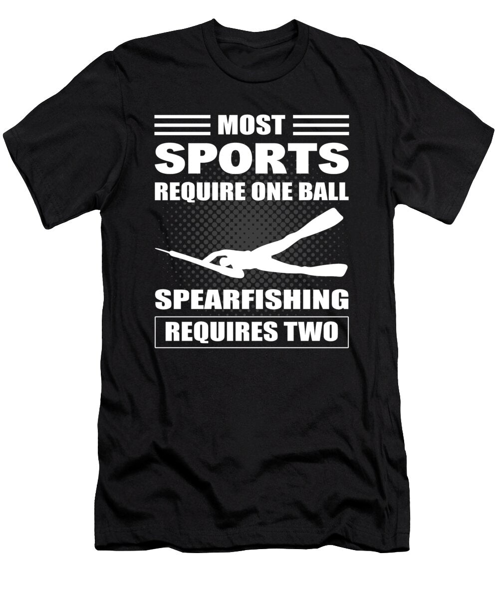 Most Sports Require One Ball Spearfishing Requires Two Spearfishing Freediving Alessandra Roth T-Shirt