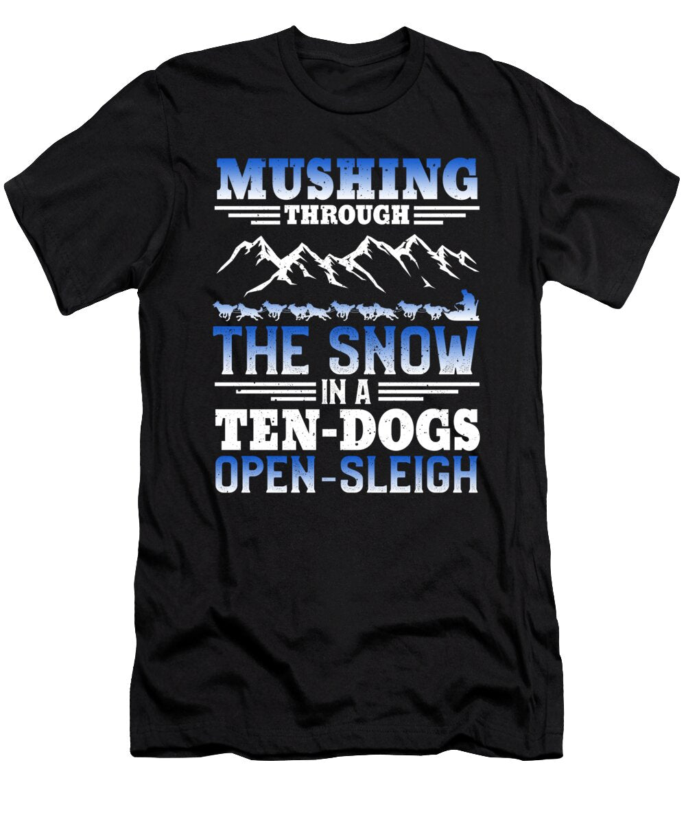 Mushing Through the Snow Dog Sledding Me T-Shirt