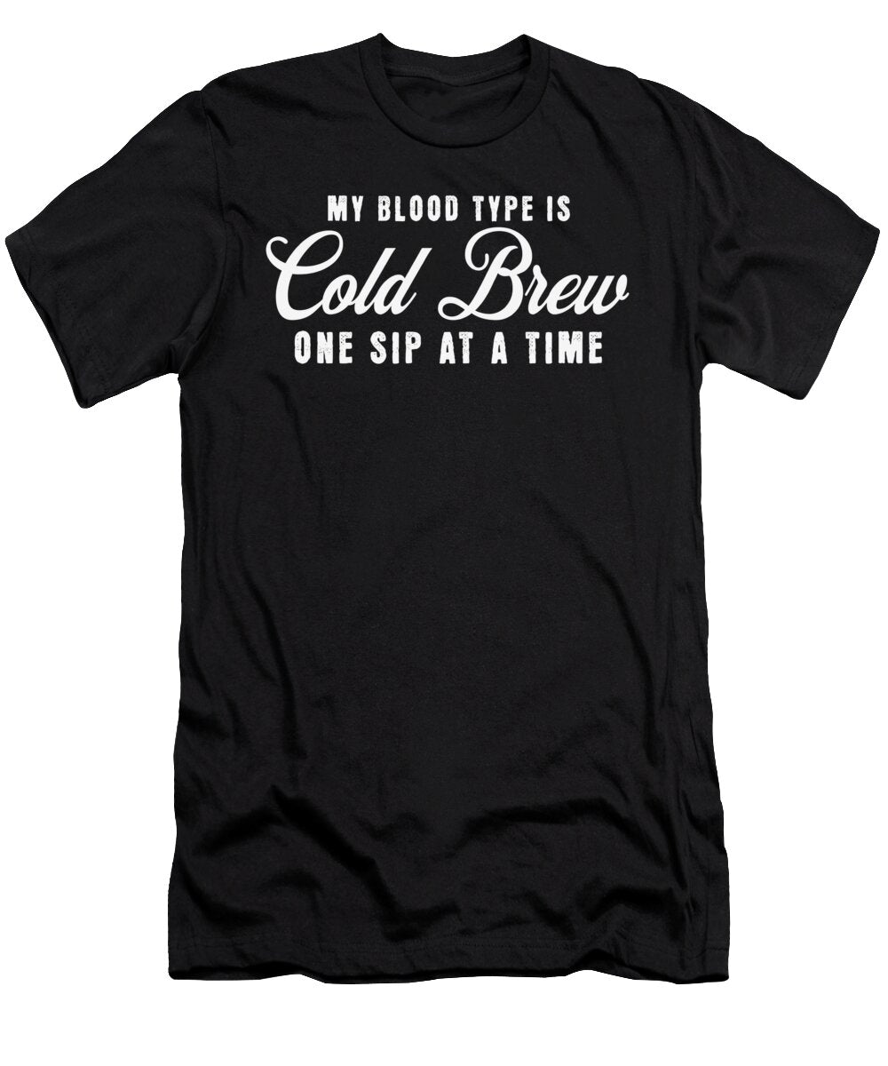 My Blood Type Is Cold Brew Coffee Enthusiasts Orgence Matungwa T-Shirt