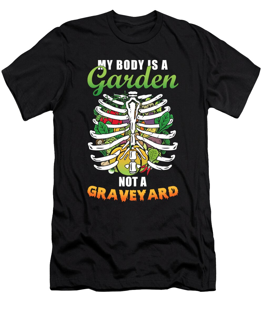 My Boday Is a Garden Not a Graveyard Manuel Schmucker T-Shirt