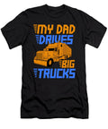 My Dad Drives Big Trucks Father Truck Driver Gift Thomas Larch T-Shirt