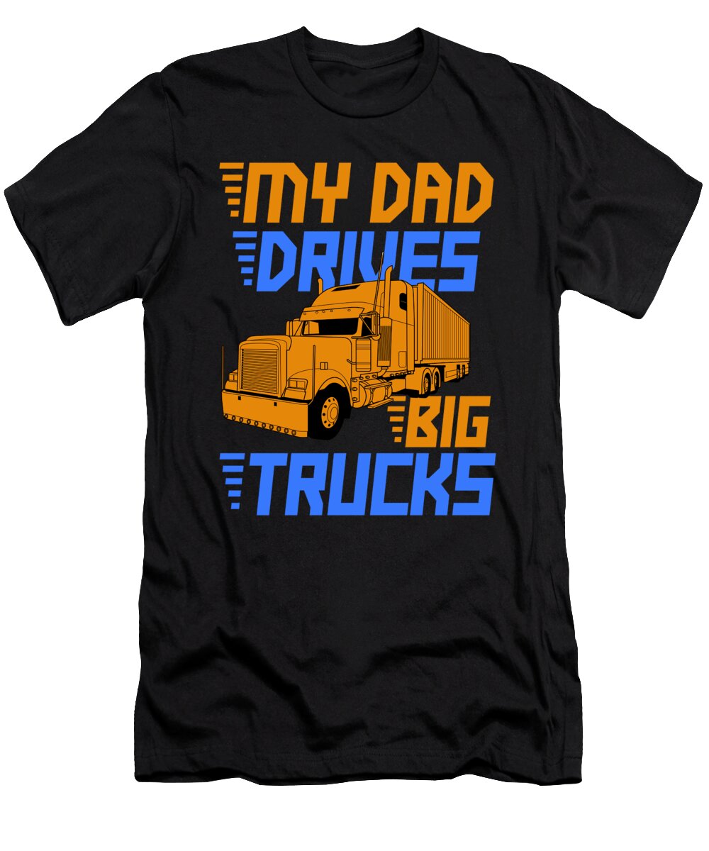 My Dad Drives Big Trucks Father Truck Driver Gift Thomas Larch T-Shirt