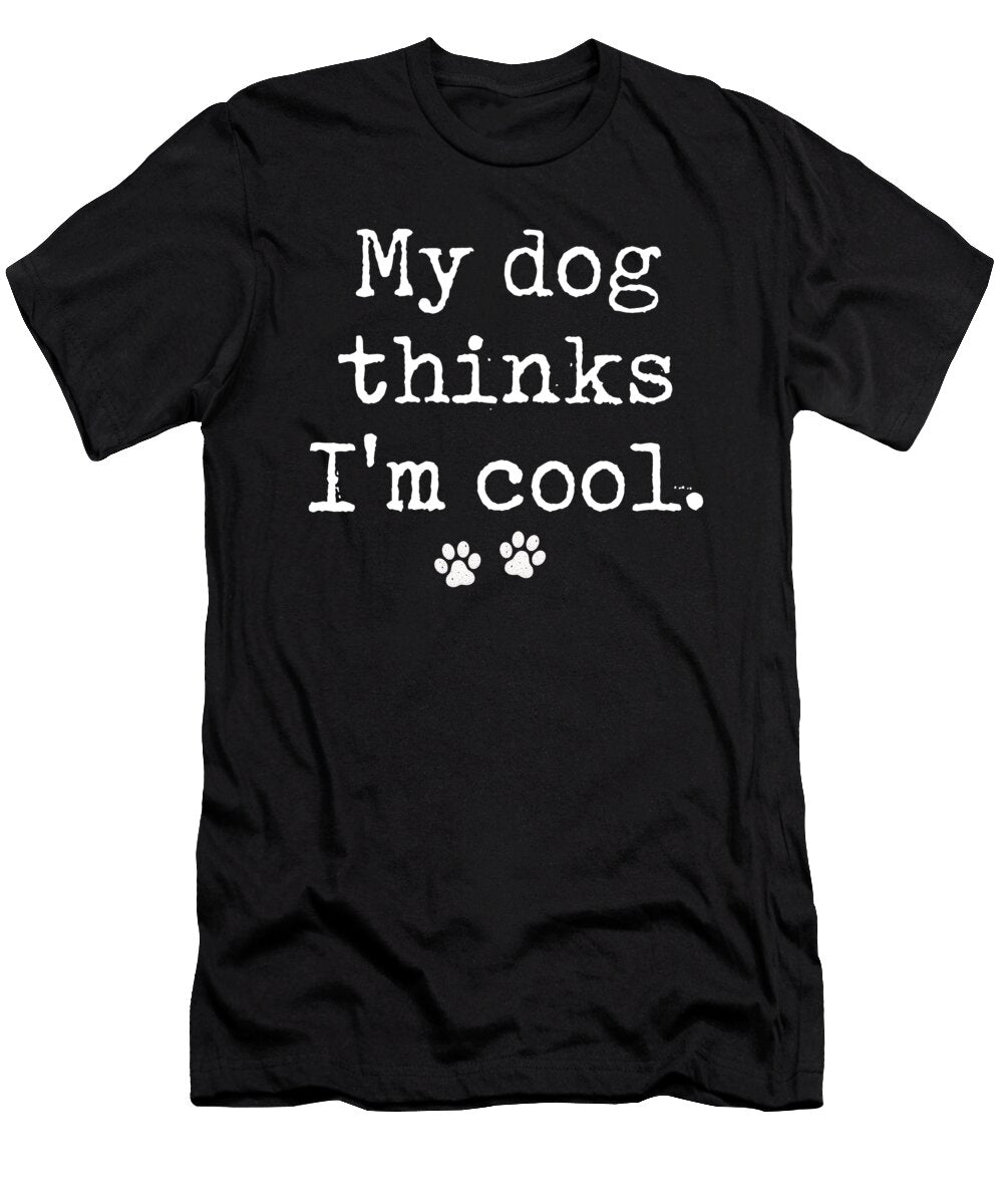 My Dog Thinks I Am Cool Dogs Owner Breed Puppy Gift Thomas Larch T-Shirt