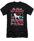 My Favorite Dog Groomer Calls Me Mom Mothers Natalie Lidford T-Shirt