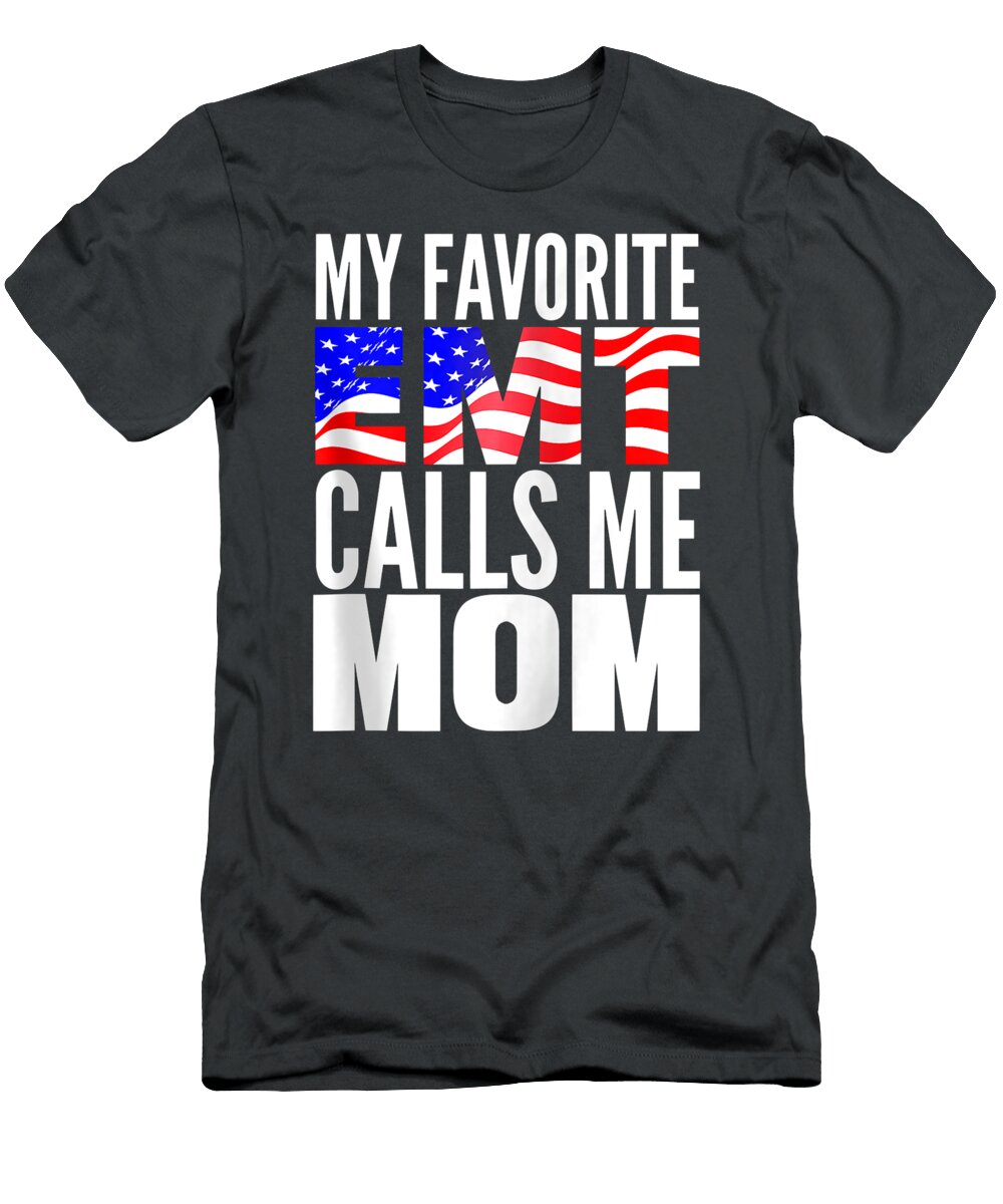 My Favorite Emt Calls Me Mom US Flag Proud Emt Mother Colm Adeola T-Shirt