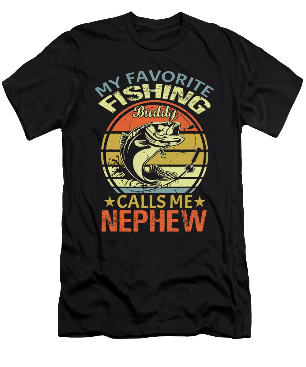 My Favorite Fishing Buddy Calls Me Nephew Dhbubble T-Shirt