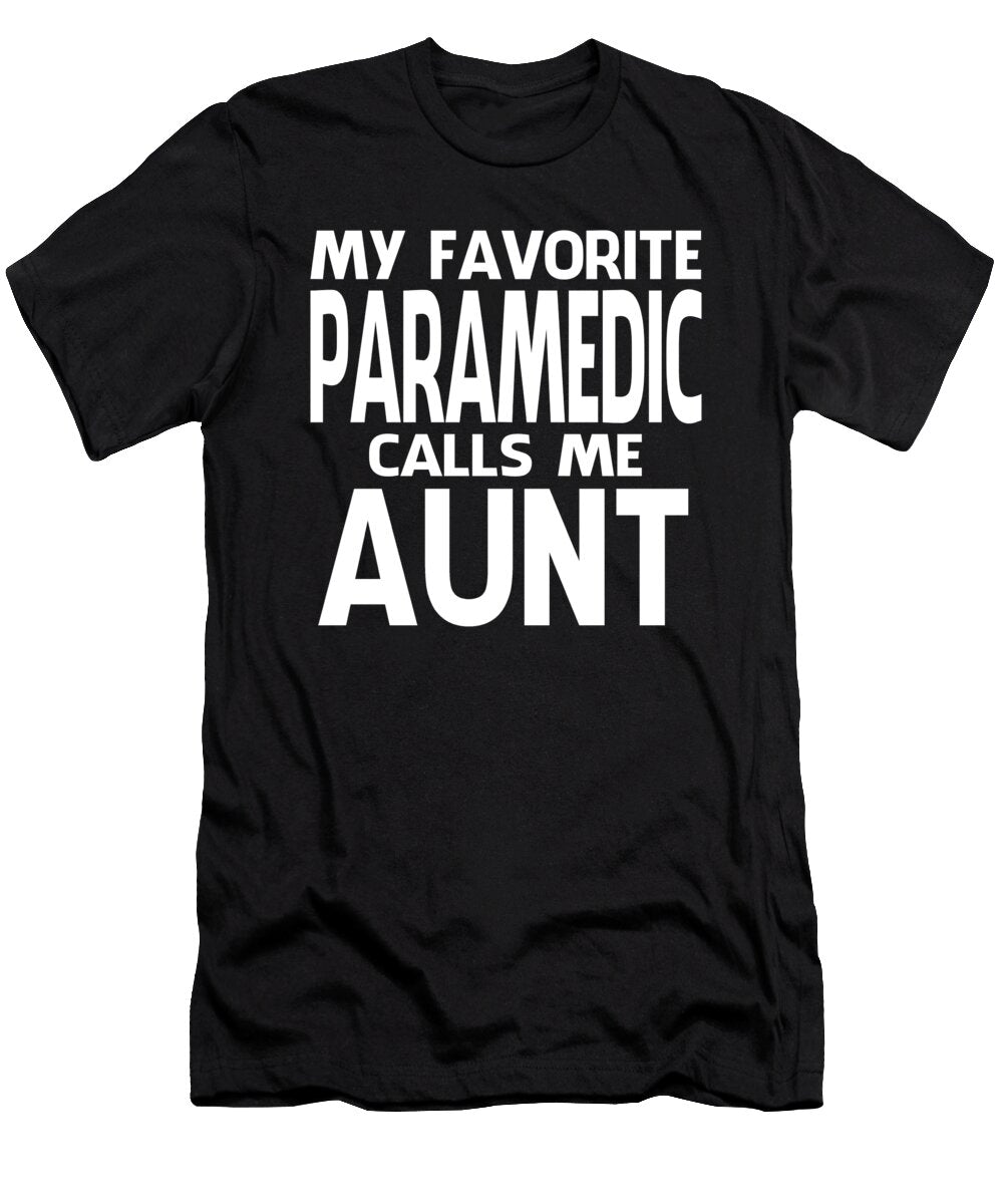 My Favorite Paramedic Calls Me Aunt Fathers Day Dhbubble T-Shirt