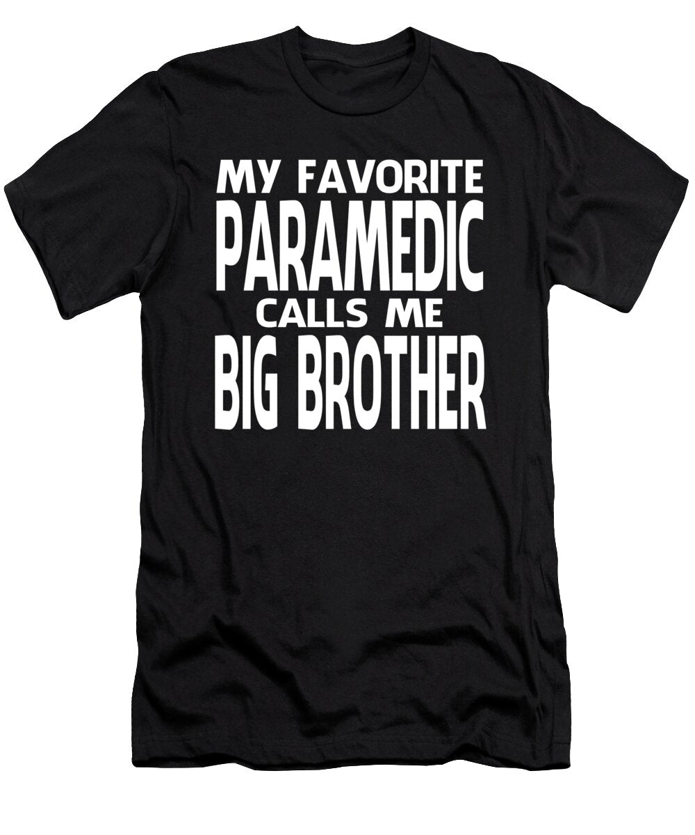 My Favorite Paramedic Calls Me Big Brother Fathers Day Dhbubble T-Shirt