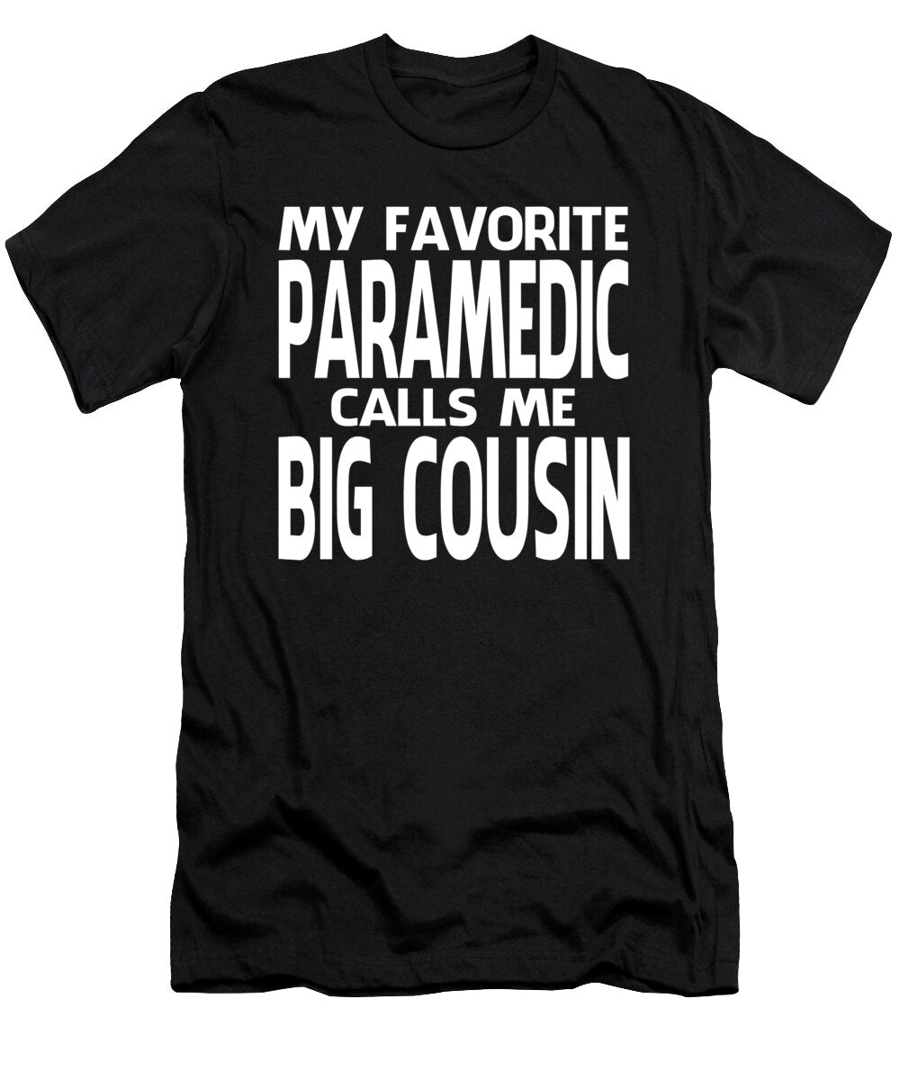 My Favorite Paramedic Calls Me Big Cousin Fathers Day Dhbubble T-Shirt