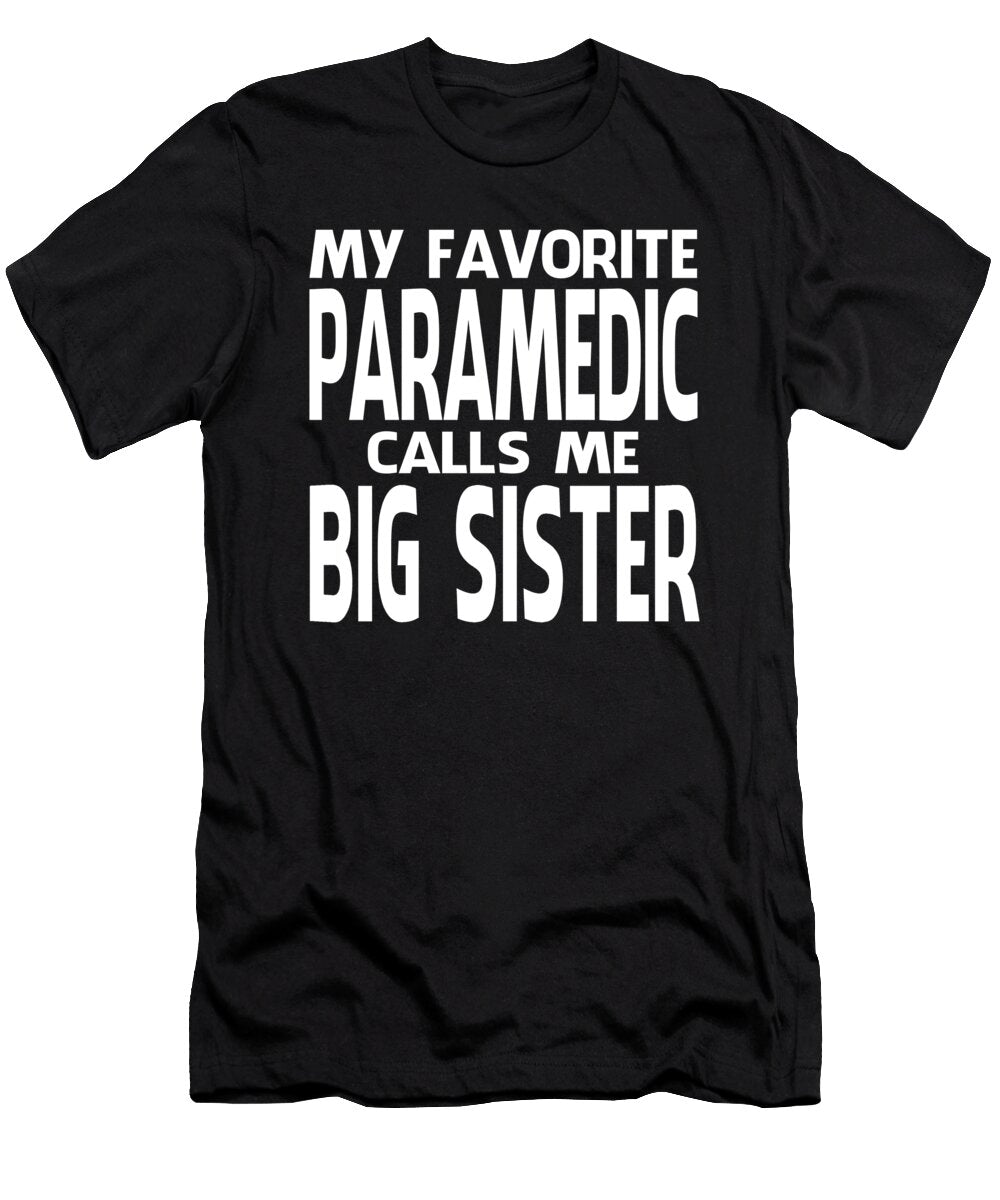 My Favorite Paramedic Calls Me Big Sister Fathers Day Dhbubble T-Shirt
