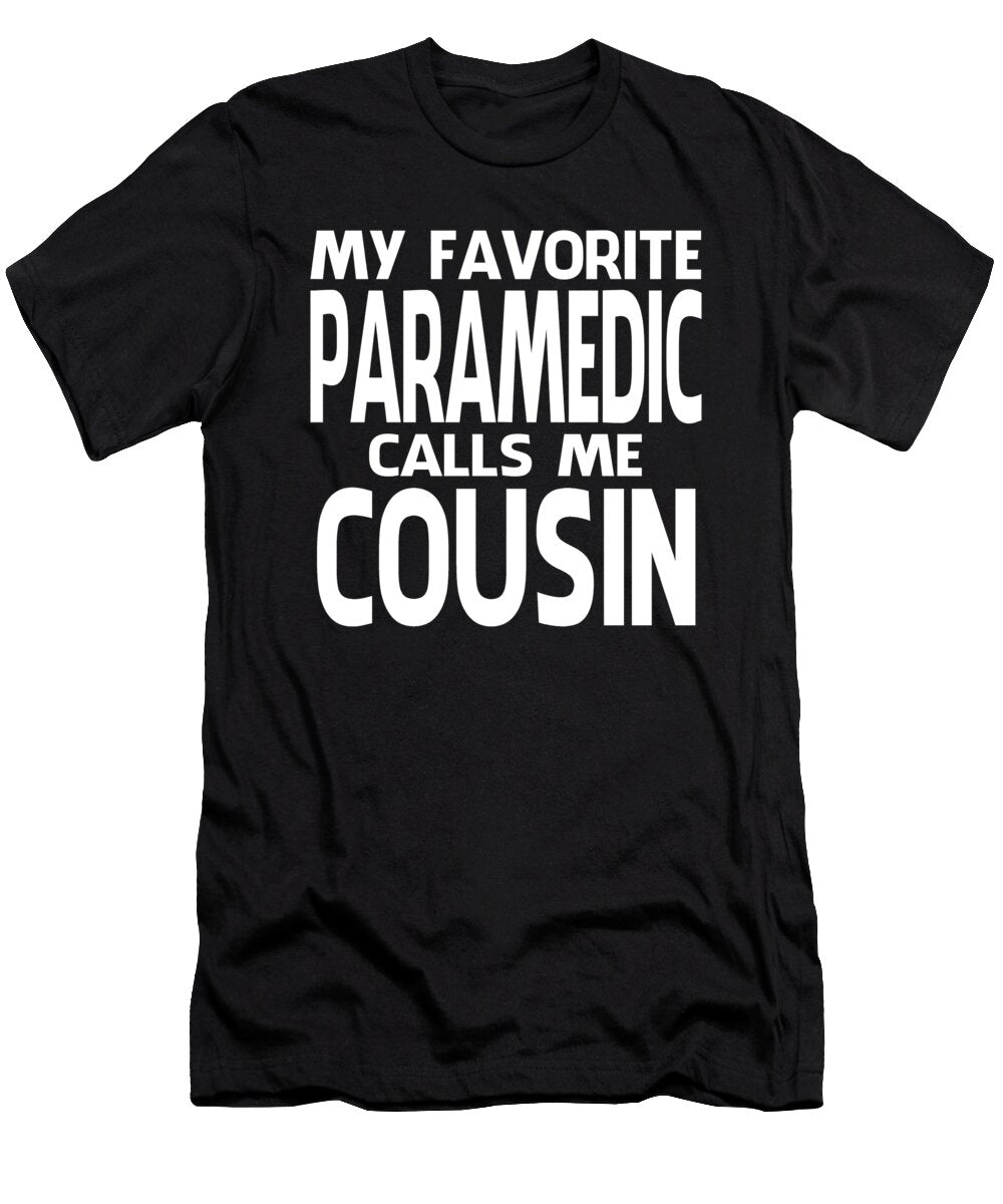 My Favorite Paramedic Calls Me Cousin Fathers Day Dhbubble T-Shirt