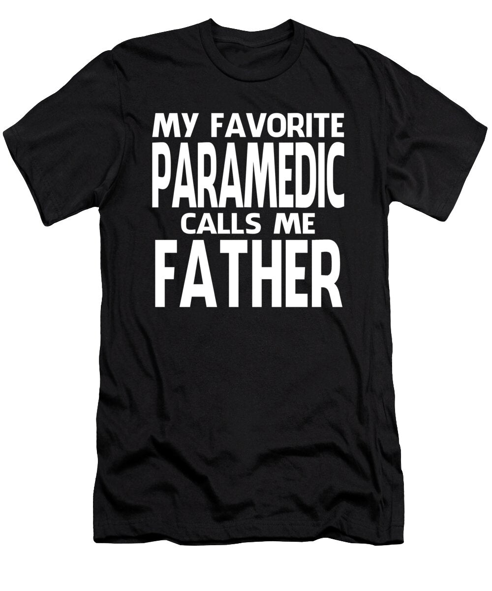 My Favorite Paramedic Calls Me Father Fathers Day Dhbubble T-Shirt