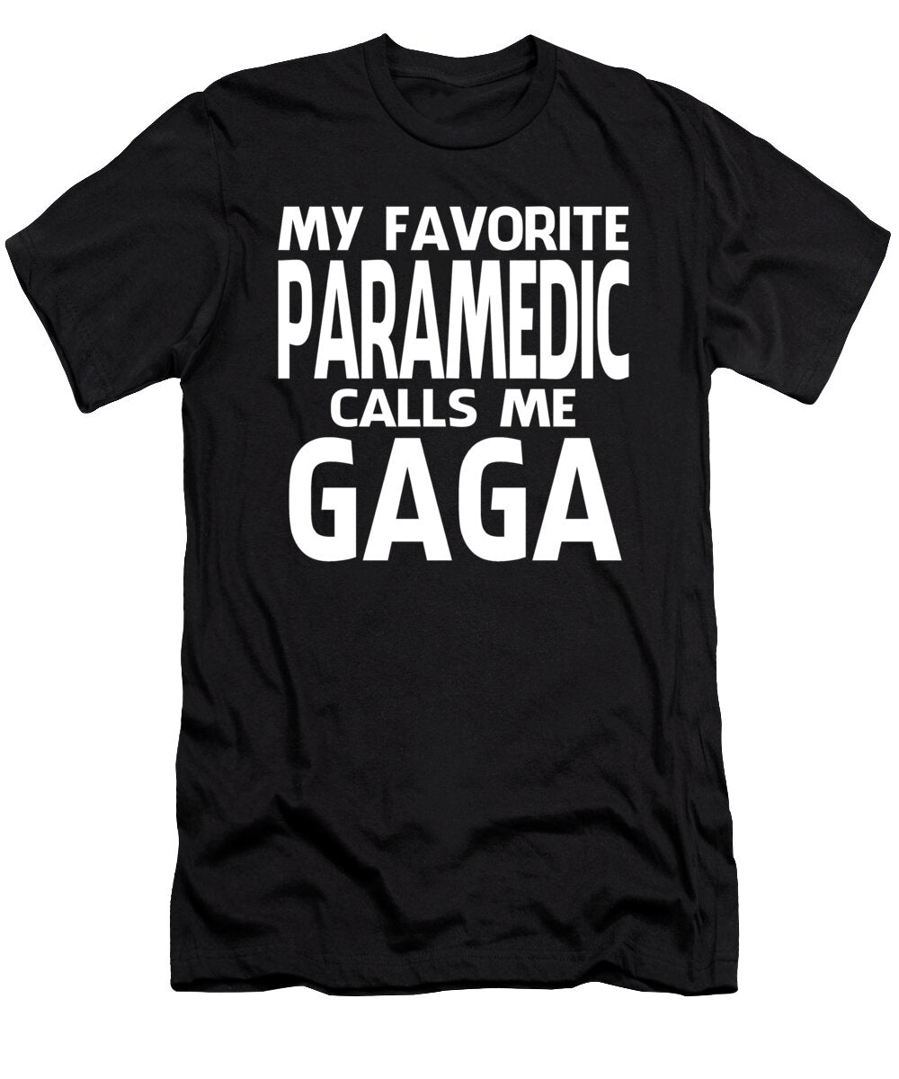 My Favorite Paramedic Calls Me Gaga Fathers Day Dhbubble T-Shirt