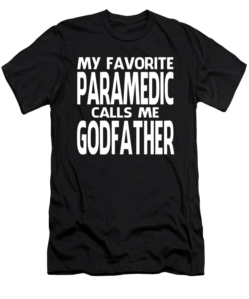 My Favorite Paramedic Calls Me Godfather Fathers Day Dhbubble T-Shirt