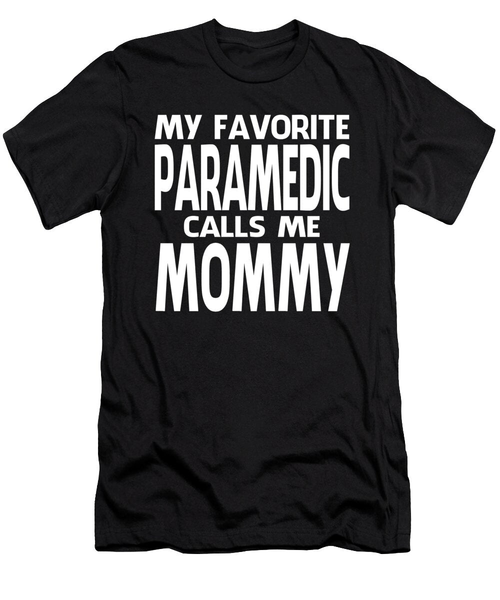 My Favorite Paramedic Calls Me Mommy Fathers Day Dhbubble T-Shirt