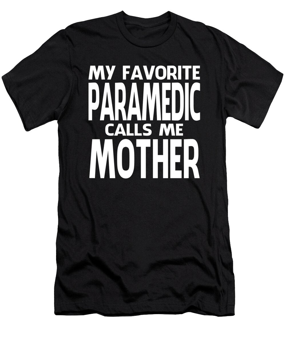 My Favorite Paramedic Calls Me Mother Fathers Day Dhbubble T-Shirt