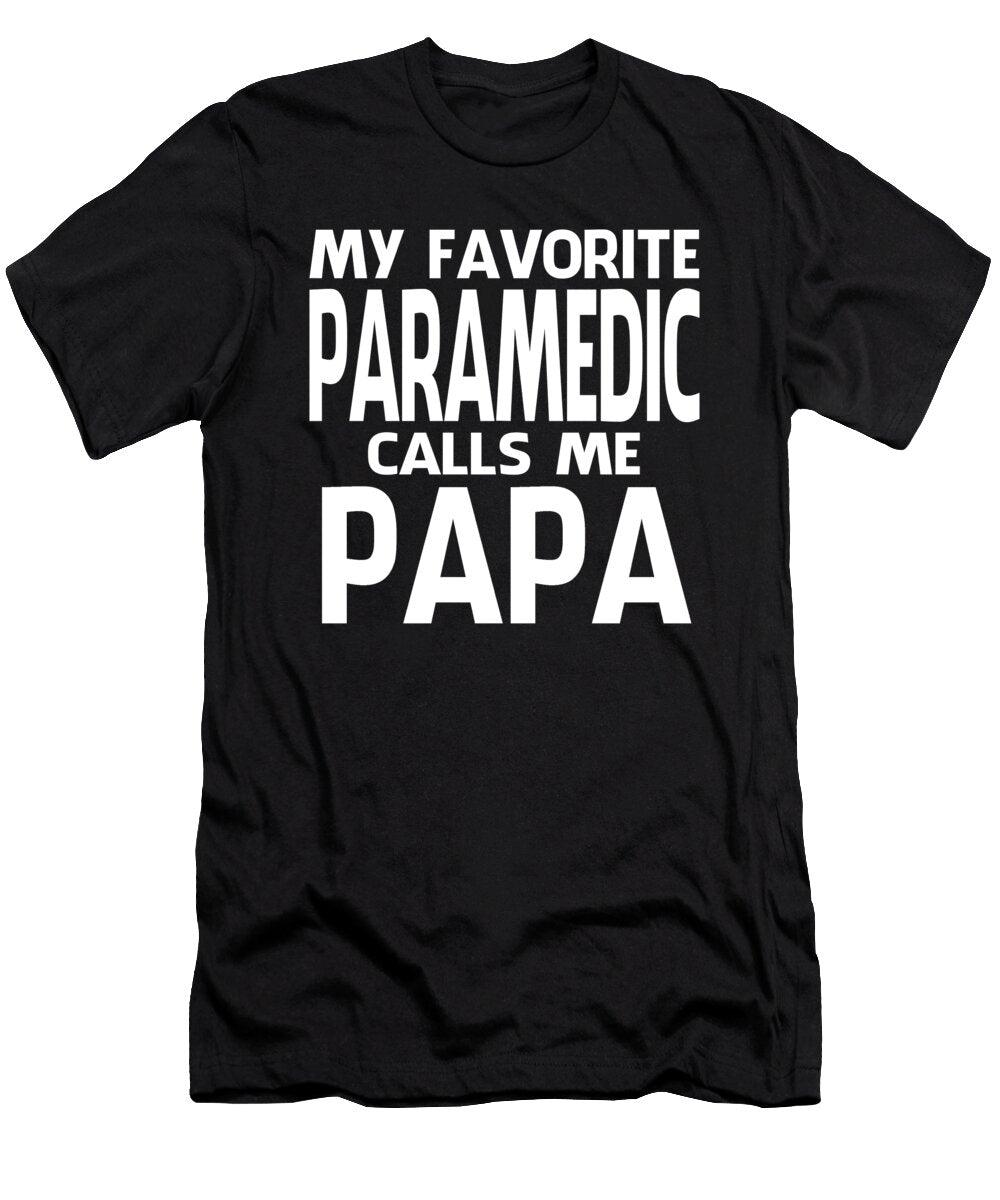 My Favorite Paramedic Calls Me Papa Fathers Day Dhbubble T-Shirt