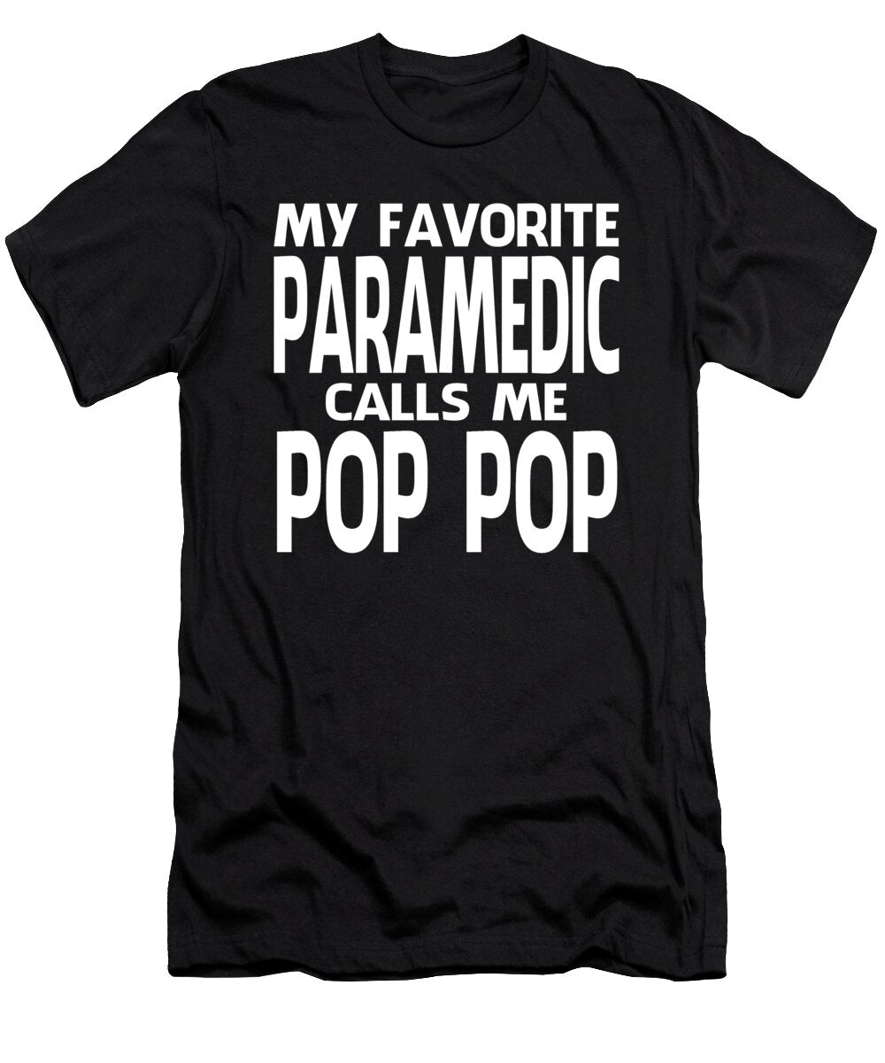 My Favorite Paramedic Calls Me Pop Pop Fathers Day Dh Bubble T-Shirt