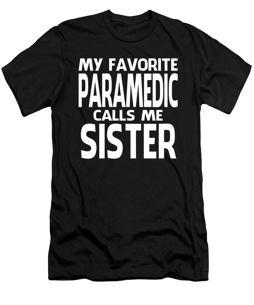 My Favorite Paramedic Calls Me Sister Fathers Day Dhbubble T-Shirt