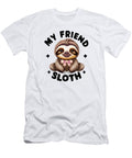 My Friend Fun Sloth Sloth Sloth Gifts Cute Sloth Sloth Gift Best Friend Gif Mounir Khalfouf T-Shirt
