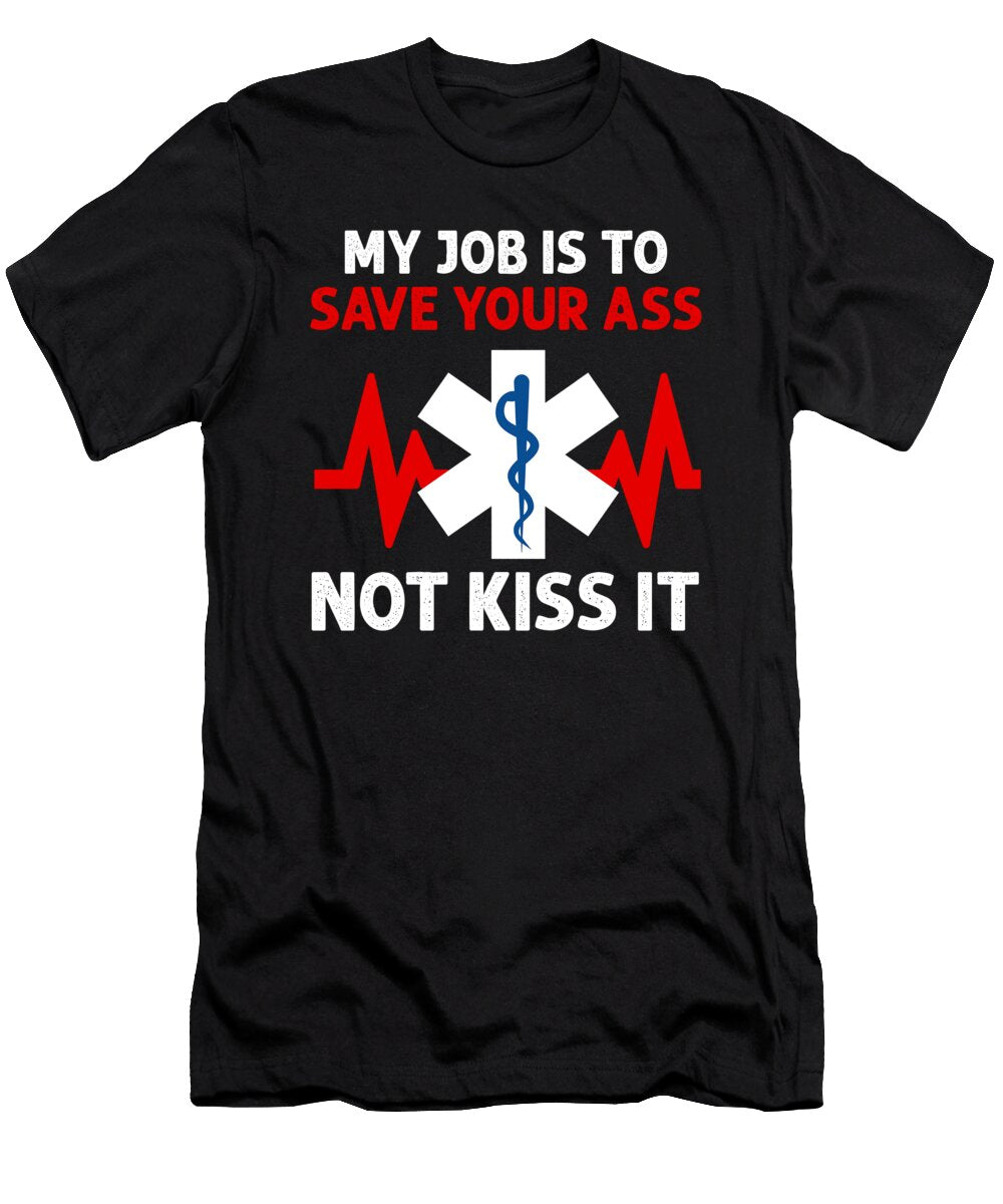 My Job Is to Save Your Ass Not Kiss It Paramedic Caduceus Emt Ems Gift Thomas Larch T-Shirt