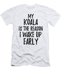 My Koala Is the Reason I Wake Up Early Funny Gift Ideas T-Shirt