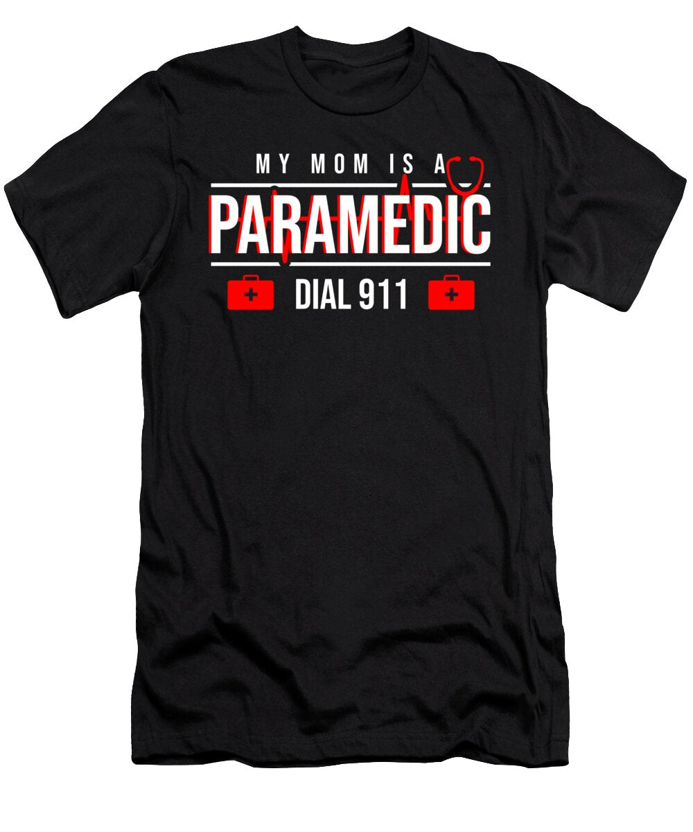 My Mom Is a Paramedic Dial 911 Nurse Emt Ems Medicine Gift Thomas Larch T-Shirt