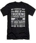 My Perfect Day Wake Up Trucking Trucker Colorfulsnow T-Shirt
