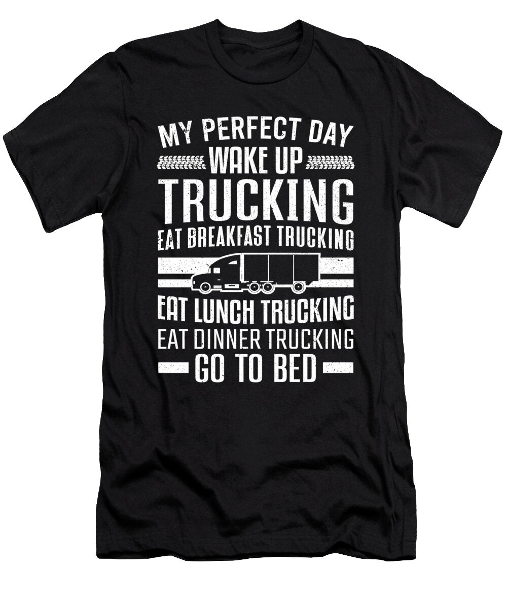 My Perfect Day Wake Up Trucking Trucker Colorfulsnow T-Shirt