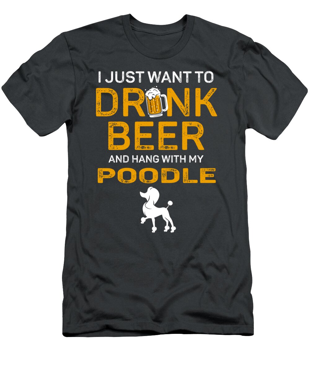 My Poodle and Drink Beer Job T-Shirt