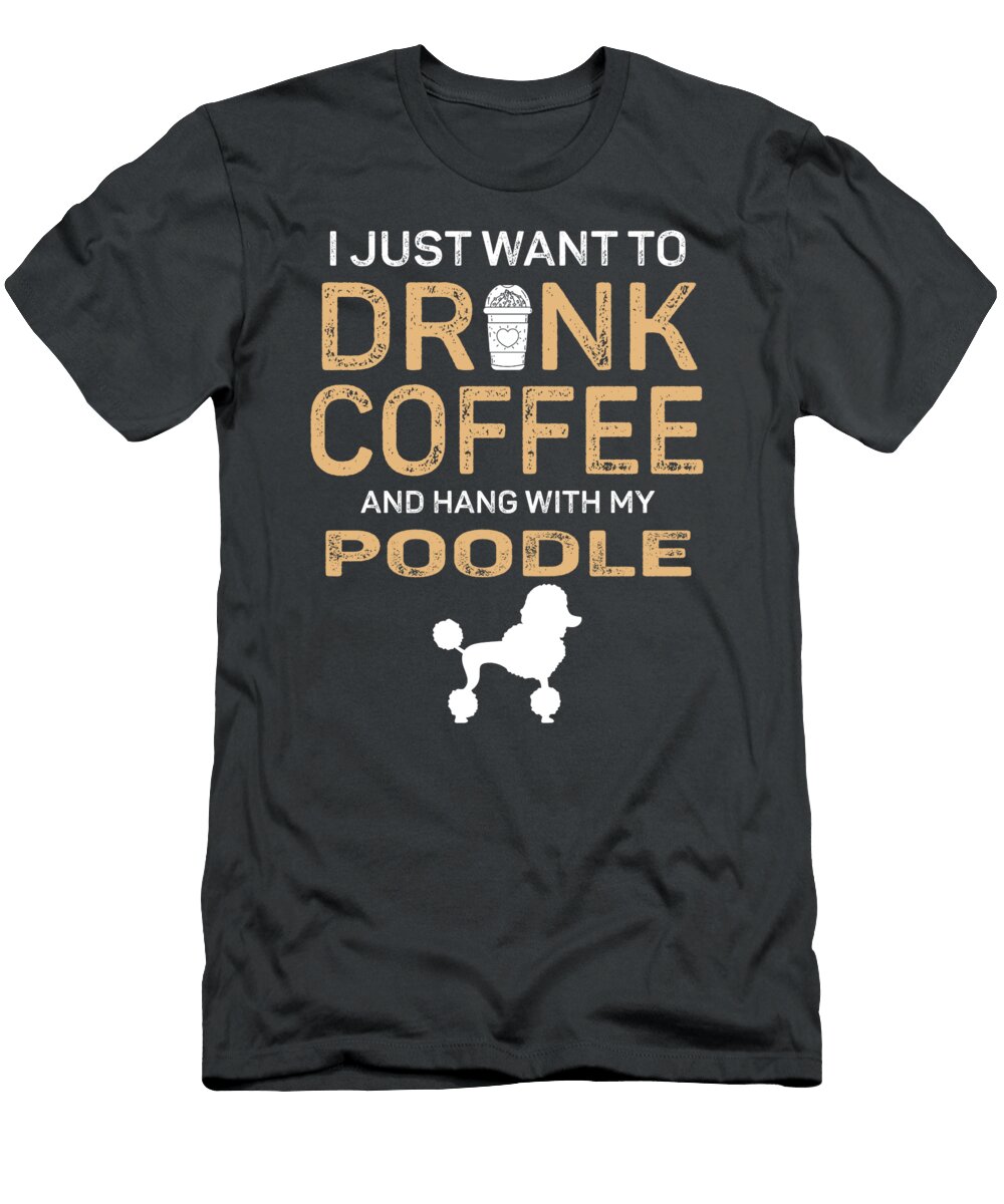 My Poodle and Drink Coffee Job T-Shirt