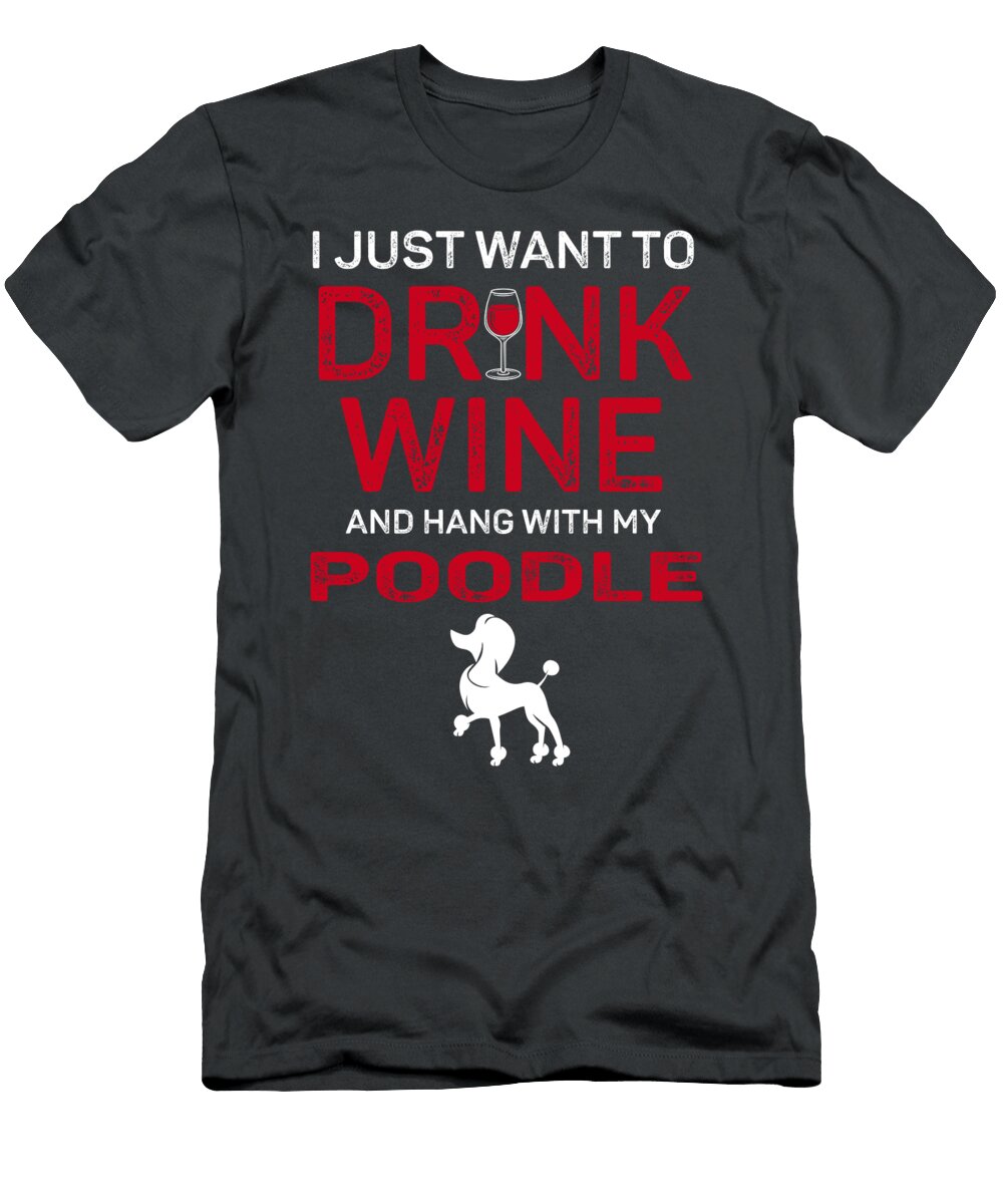 My Poodle and Drink Wine Job T-Shirt