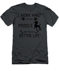 My Poodle Better Life Job T-Shirt