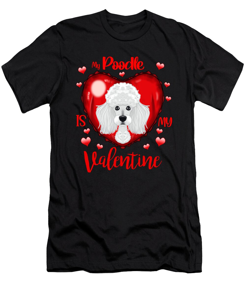 My Poodle Is My Valentine I Poodle Maximus Designs T-Shirt