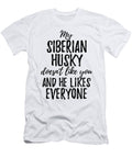 My Siberian Husky Doesnt Like You and He Likes Everyone Funny Gift Ideas T-Shirt