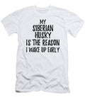 My Siberian Husky Is the Reason I Wake Up Early Funny Gift Ideas T-Shirt