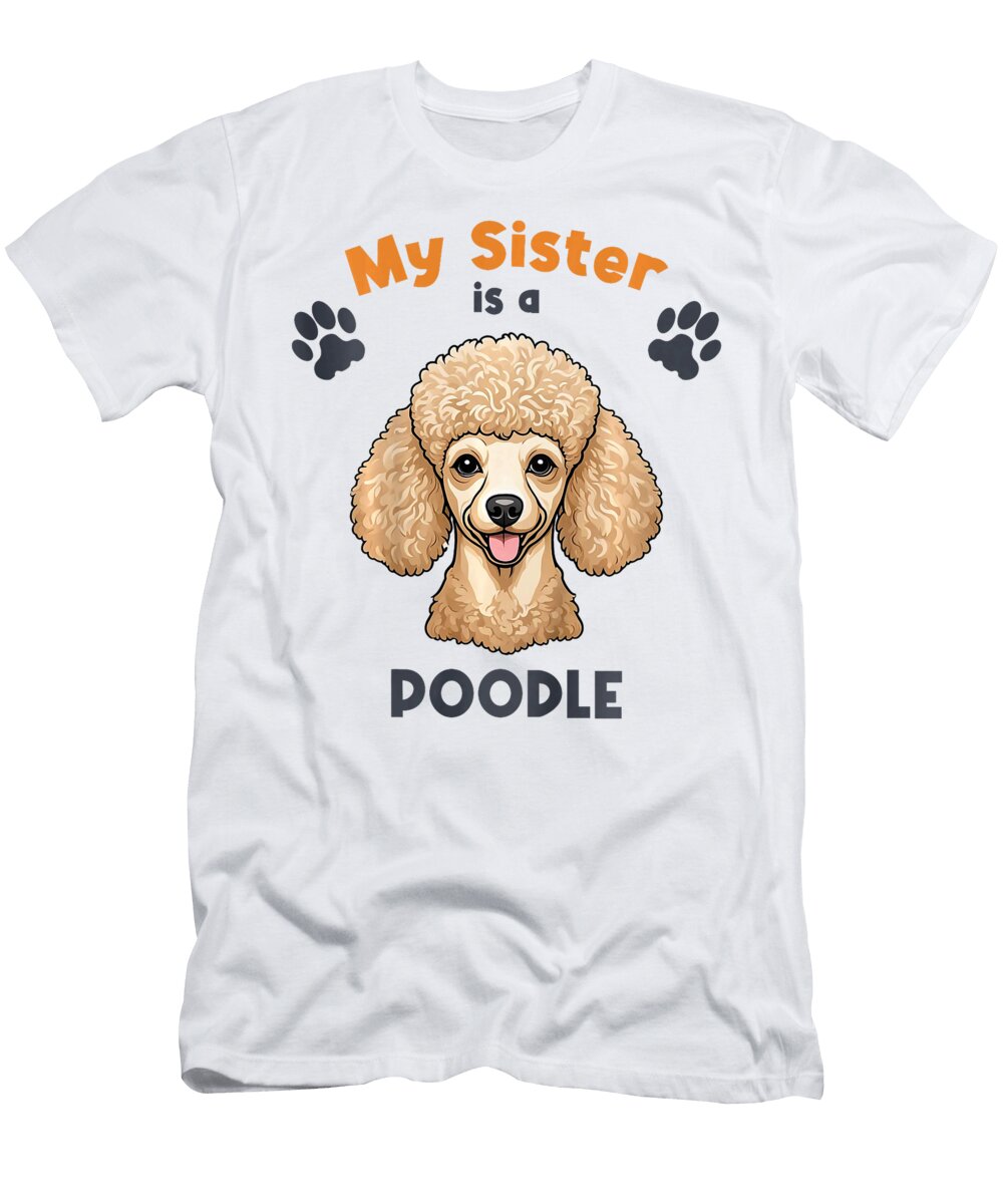 My Sister Is a Poodle Cute Dog Breed Kids Studi Alex T-Shirt