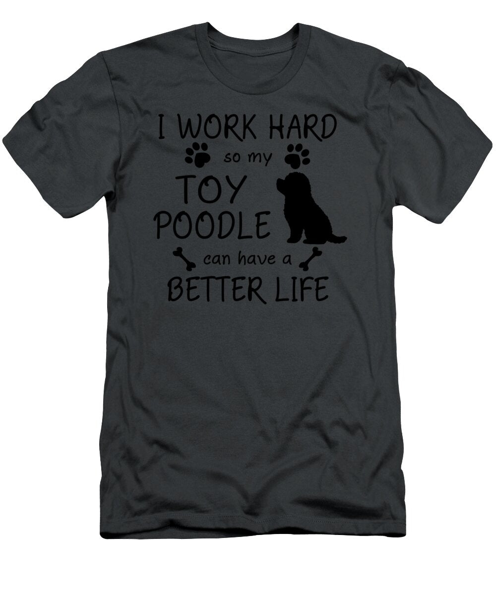 My Toy Poodle Better Life Job T-Shirt