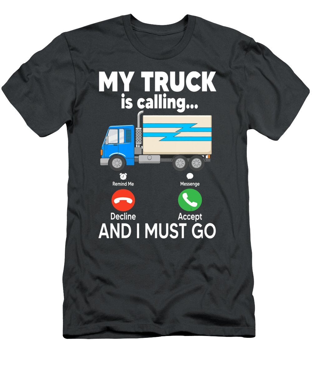 My Truck Is Calling and I Must Go Anh Nguyen T-Shirt