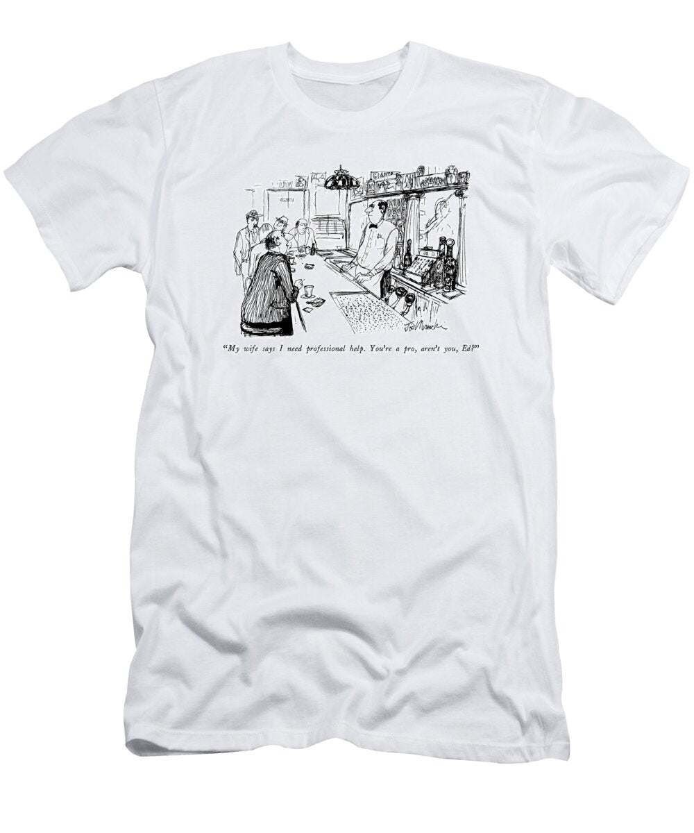 My Wife Says I Need Professional Help Youre Joseph Mirach T-Shirt