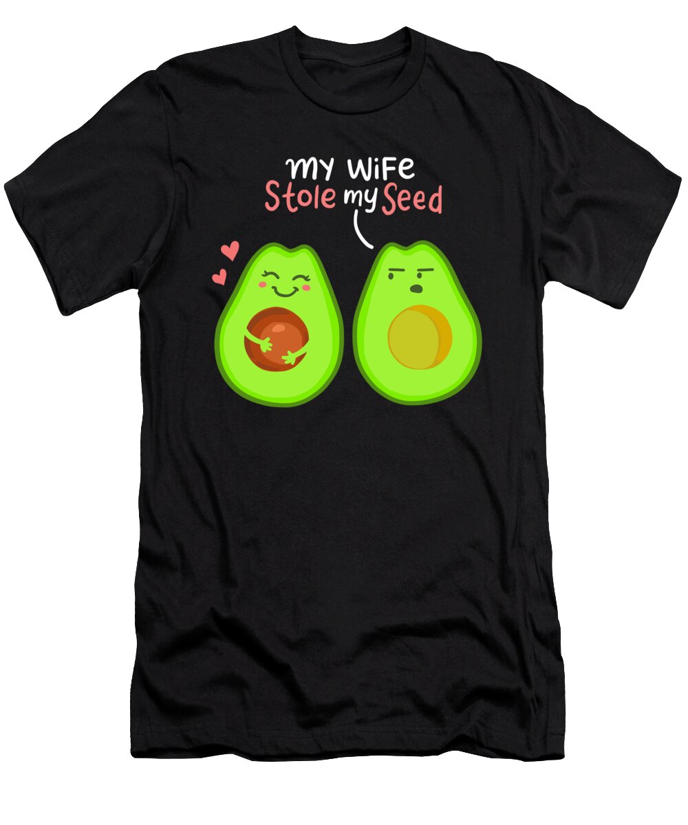 My Wife Stole My Seed Avocado Lover Gift Funny Valentine Day Haselshirt T-Shirt